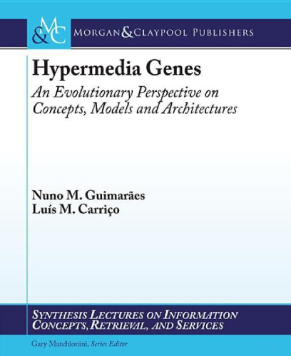 Hypermedia Genes: An Evolutionary Perspective on Concepts, Models, and Architectures (Synthesis Lectures on Information Concepts Retrieval and Services)