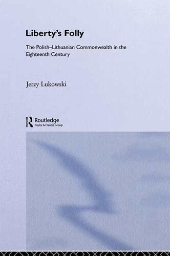 Liberty's Folly: Polish Lithuanian Commonwealth in the Eighteenth Century