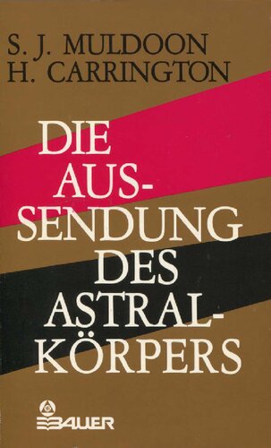 Die Aussendung des Astralkörpers: Ausführliche Darstellung der Astralwanderung in Theorie und Praxis