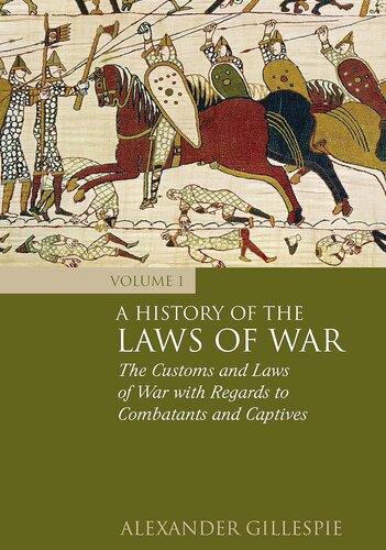 A History of the Laws of War, Volume 1: The Customs and Laws of War with Regards to Combatants and Captives