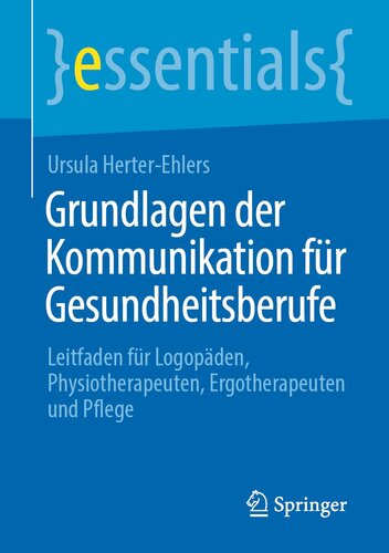 Grundlagen der Kommunikation für Gesundheitsberufe: Leitfaden für Logopäden, Physiotherapeuten, Ergotherapeuten und Pflege