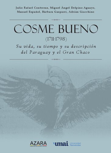 Cosme Bueno (1711-1798) : Su vida, su tiempo y su descripción del Paraguay y el Gran Chaco