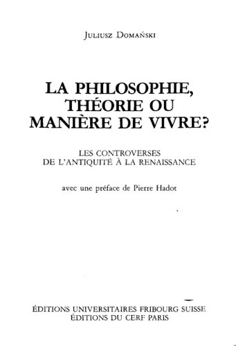 La philosophie, théorie ou manière de vivre?: Les controverses de l'antiquité à la renaissance