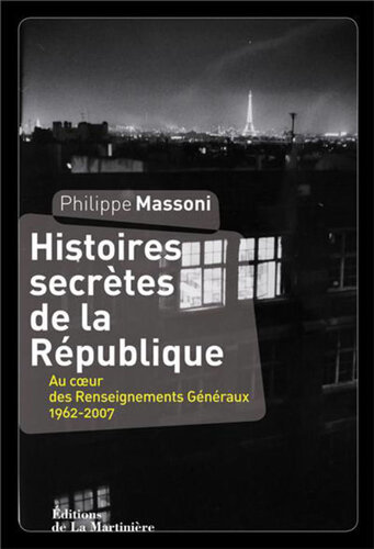 Histoires secrètes de la République: au coeur des renseignements généraux 1962-2007