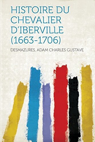 Histoire du Chevalier d'Iberville, 1663-1706