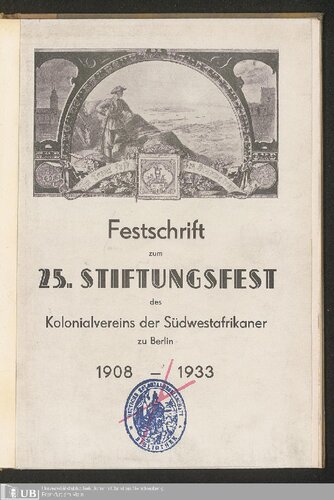 Festschrift zum 25. Stiftungsfest des Kolonialvereins der Südwestafrikaner zu Berlin 1908 - 1933