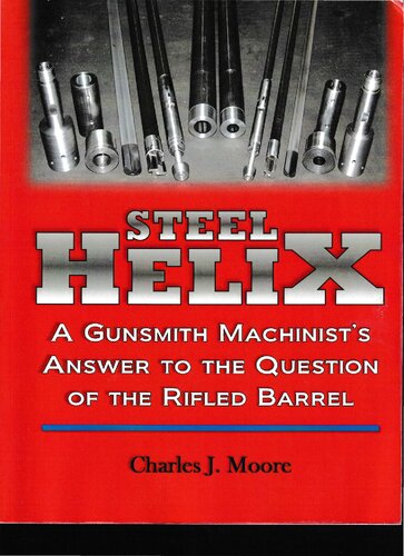Steel Helix: A Gunsmith Machinist's Answer to the Question of the Rifled Barrel