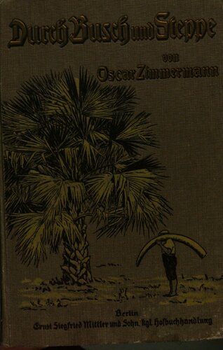 Durch Busch und Steppe vom Campo bis zum Schari 1892 - 1902 ; ein Beitrag zur Geschichte der Schutztruppe von Kamerun