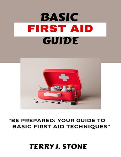 BASIC FIRST AID GUIDE - “Be prepared - your guide to basic first aid techniques (April 17, 2023)_(9798391580195)