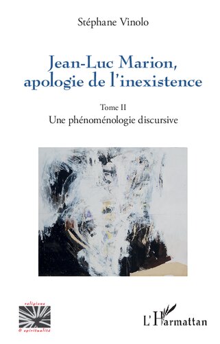 Jean-Luc Marion, apologie de l'inexistence: Une phénoménologie discursive