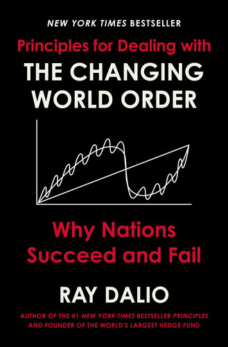 Principles for Dealing with the Changing World Order : Why Nations Succeed and Fail