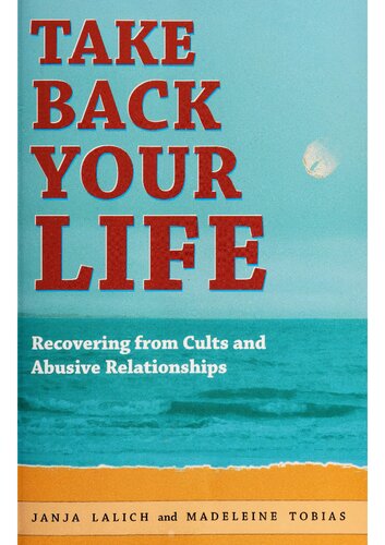 Take Back Your Life: Recovering from Cults and Abusive Relationships