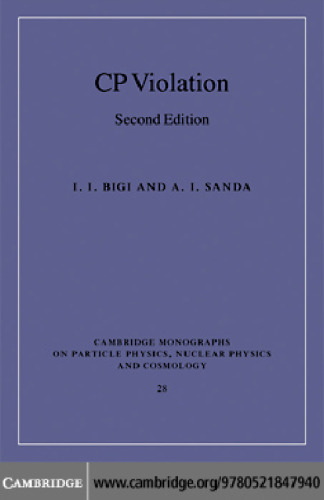 CP Violation, 2nd Edition (Cambridge Monographs on Particle Physics, Nuclear Physics and Cosmology)