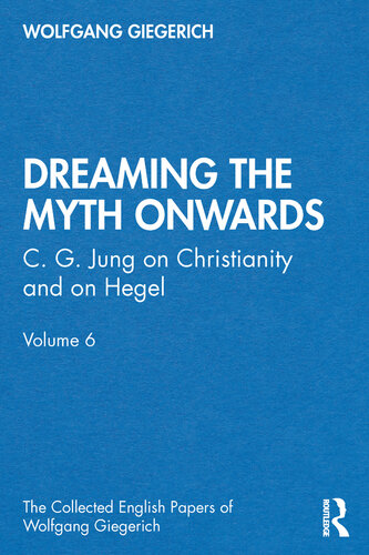 “Dreaming the Myth Onwards”: C. G. Jung on Christianity and on Hegel