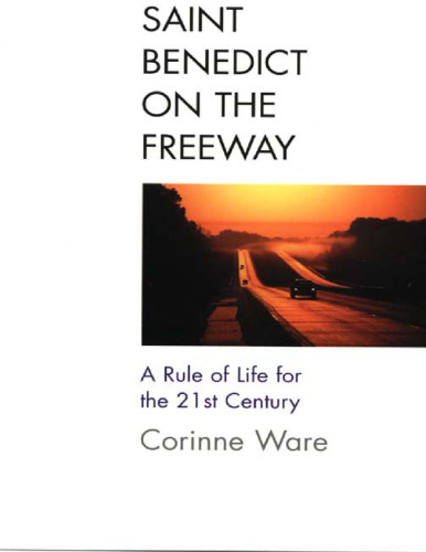Saint Benedict on the Freeway: A Rule of Life for the 21st Century