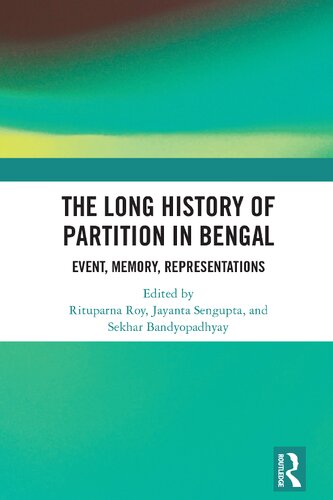 The Long History of Partition in Bengal: Event, Memory, Representations