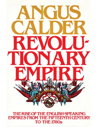 Revolutionary Empire: The Rise of the English-Speaking Empires from the Fifteenth Century to the 1780s