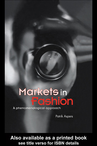 Markets in Fashion  A Phenomenological Approach (Routledge Studies in Business Organization and Networks)