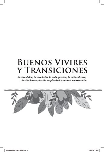 Buenos vivires y transiciones: la vida dulce, la vida bella, la vida querida, la vida sabrosa, la vida buena, la vida plenitud: convivir en armonía