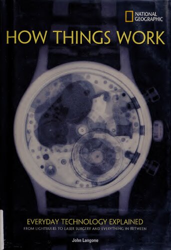 How Things Work: Everyday Technology Explained : from Lightbulbs to Laser Surgery and Everything in Between