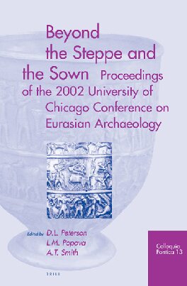 Beyond the Steppe and the Sown: Proceedings of the 2002 University of Chicago Conference on Eurasian Archaeology (Colloquia Pontica)