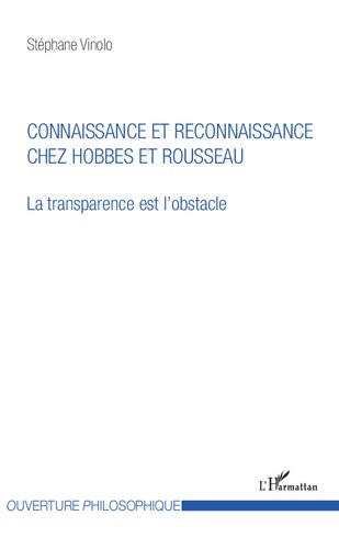 Connaissance et reconnaissance chez Hobbes et Rousseau: la transparence est l'obstacle
