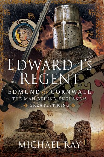 Edward I's Regent: Edmund of Cornwall, The Man Behind England’s Greatest King