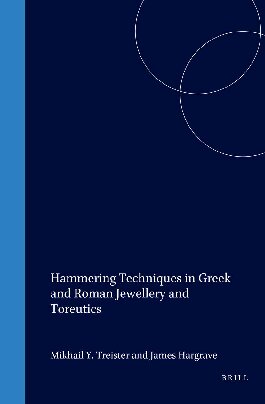 Hammering Techniques in Greek and Roman Jewellery and Toreutics (Colloquia Pontica)