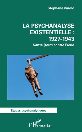 La psychanalyse existentielle : 1927-1943: Sartre (tout) contre Freud (French Edition)