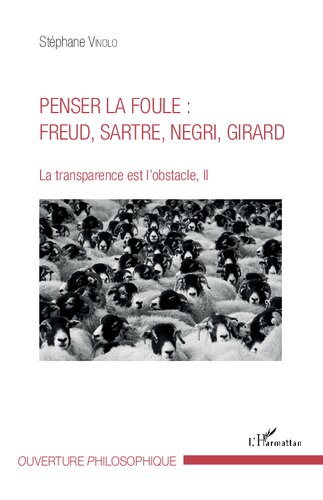 Penser la foule: Freud, Sartre, Negri, Girard : la transparence est l'obstacle, II