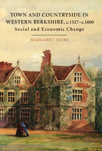 Town and Countryside in western Berkshire, c.1327-c.1600: Social and Economic Change