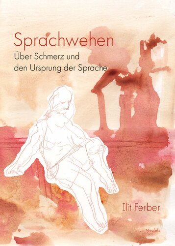 Sprachwehen: Über Schmerz und den Ursprung der Sprache