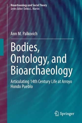 Bodies, Ontology, and Bioarchaeology: Articulating 14th Century Life at Arroyo Hondo Pueblo