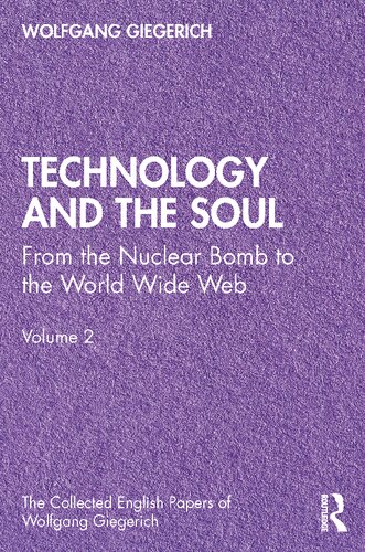 Technology and the Soul  From the Nuclear Bomb to the World Wide Web, Volume 2 (The Collected English Papers of Wolfgang Giegerich)