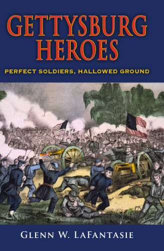 Gettysburg Heroes: Perfect Soldiers, Hallowed Ground