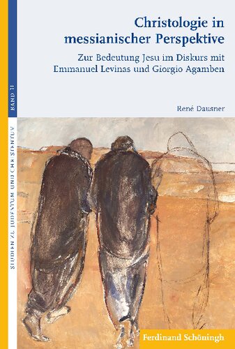 Christologie in messianischer Perspektive: zur Bedeutung Jesu im Diskurs mit Emmanuel Levinas und Giorgio Agamben