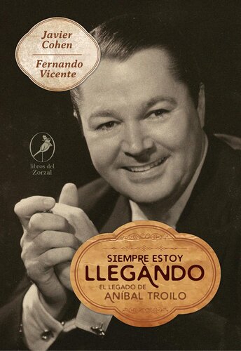 Siempre estoy llegando: El legado de Aníbal Troilo.