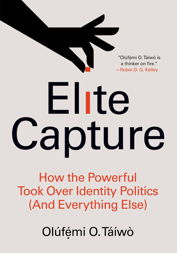 Elite Capture: How the Powerful Took Over Identity Politics (And Everything Else)