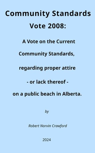 Community Standards Vote 2008: A Vote on the Current Community Standards Regarding Proper Attire - or lack thereof - on a Public Beach in Alberta.