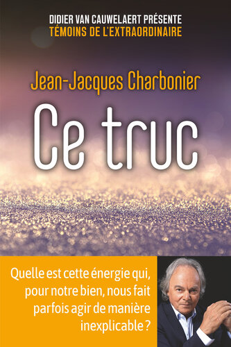 Ce truc : Quelle est cette énergie qui, pour notre bien, nous fait parfois agir de manière inexplicable ?