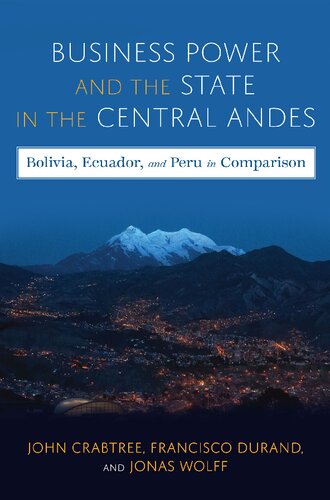 Business Power and the State in the Central Andes: Bolivia, Ecuador, and Peru in Comparison