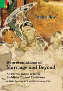 Representations of Marriage and Beyond: An Investigation of Early Buddhist Textual Traditions (c.Sixth Century BCE to Fifth Century CE)