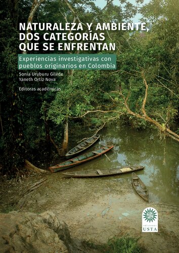 Naturaleza y ambiente, dos categorías que se enfrentan. Experiencias investigativas con pueblos originarios en Colombia/ Sarai Andrea Gómez-Cáceres, [y otros siete autores]; Editoras, Sonia Uruburu Gilède y Yaneth Ortiz Nova, Bogotá: Ediciones USTA, 2020.