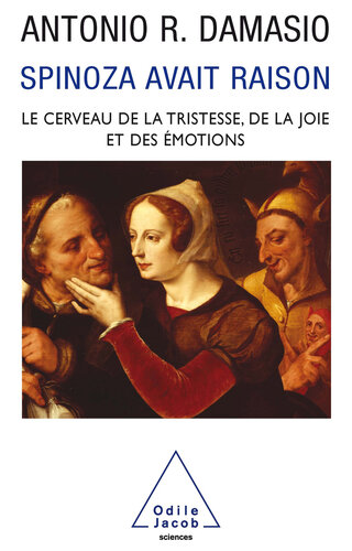 Spinoza avait raison. Le cerveau de la tristesse, de la joie et des émotions