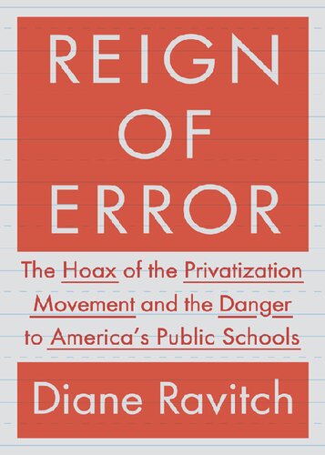 Reign of Error: The Hoax of the Privatization Movement and the Danger to America's Public Schools