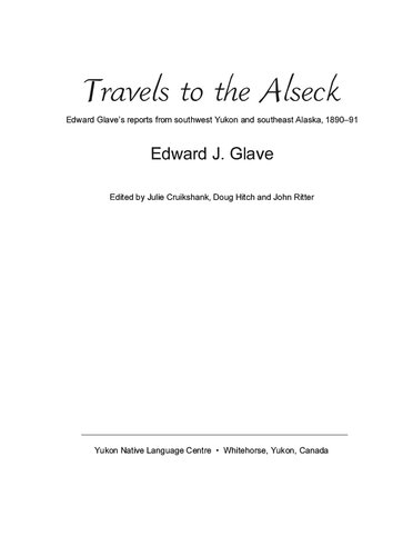 Travels to the Alseck. Edward Glave’s reports from southwest Yukon and southeast Alaska, 1890–91