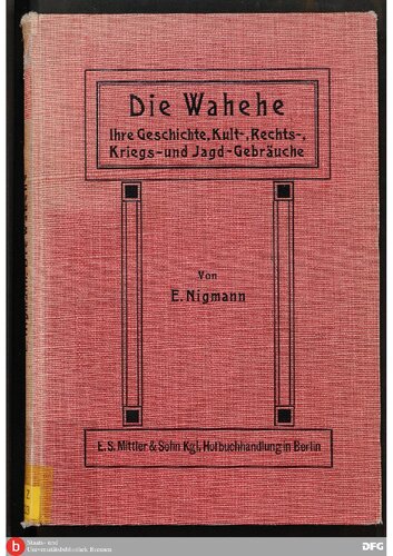 Die Wahehe ; Ihre Geschichte, Kult-, Rechts-, Kriegs¬ und Jagd -Gebräuche