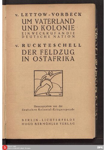 Um Vaterland und Kolonie ; ein Weckruf an die deutsche Nation / Der deutsche Feldzug in Ostafrika