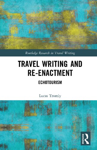 Travel Writing and Re-Enactment (Routledge Research in Travel Writing)