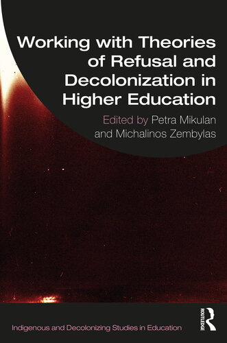 Working with Theories of Refusal and Decolonization in Higher Education (Indigenous and Decolonizing Studies in Education)